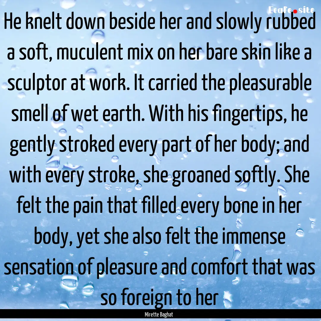 He knelt down beside her and slowly rubbed.... : Quote by Mirette Baghat