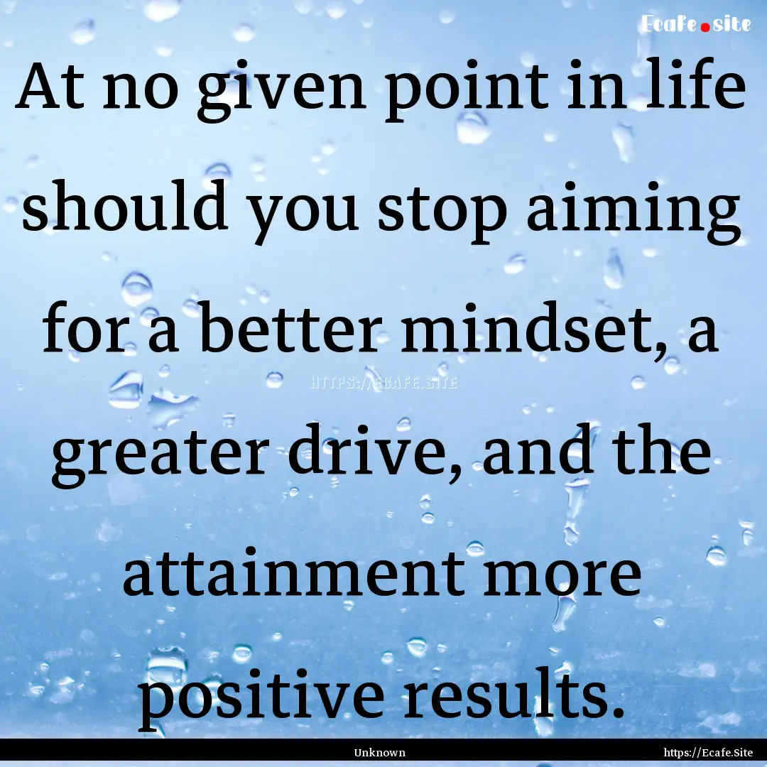 At no given point in life should you stop.... : Quote by Unknown