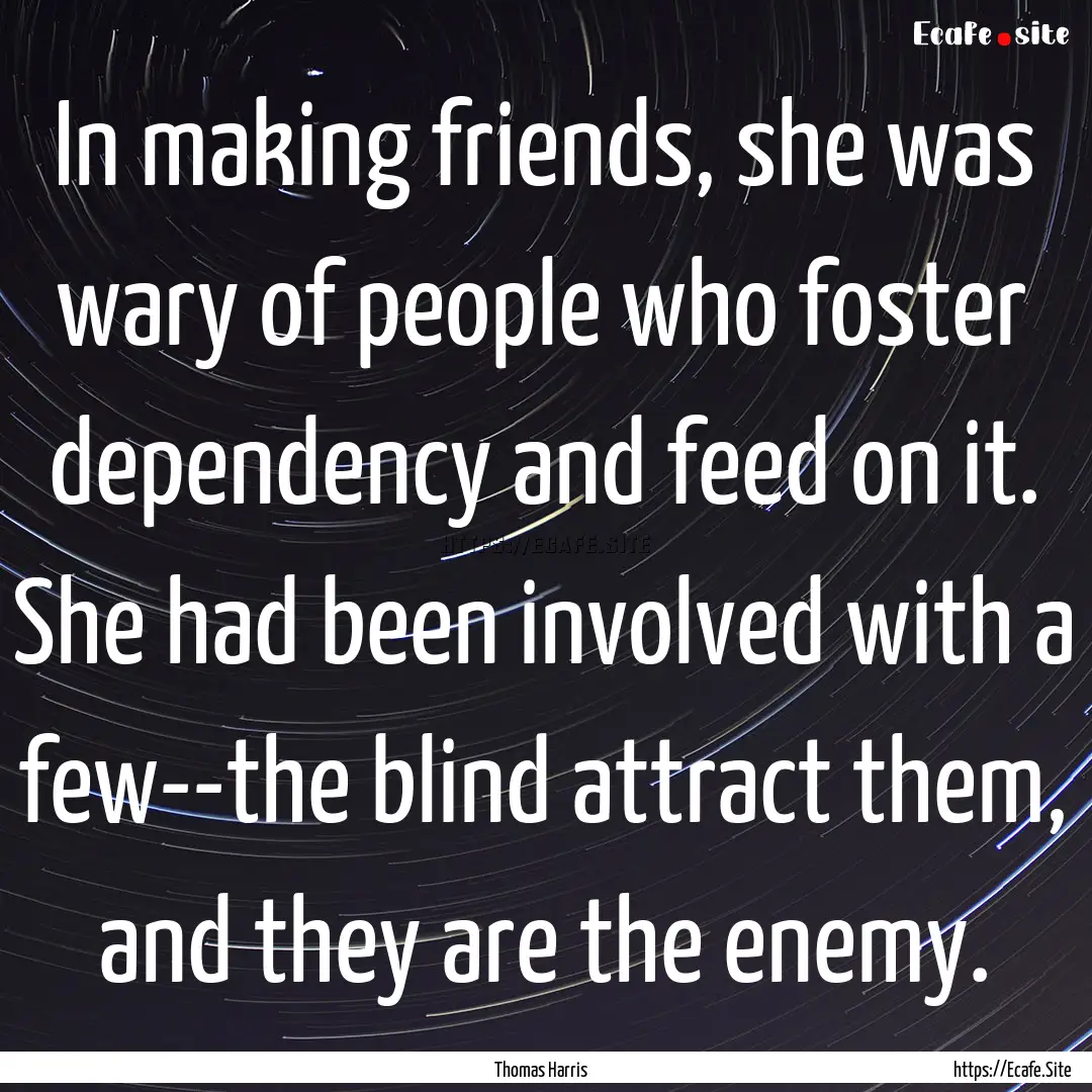 In making friends, she was wary of people.... : Quote by Thomas Harris