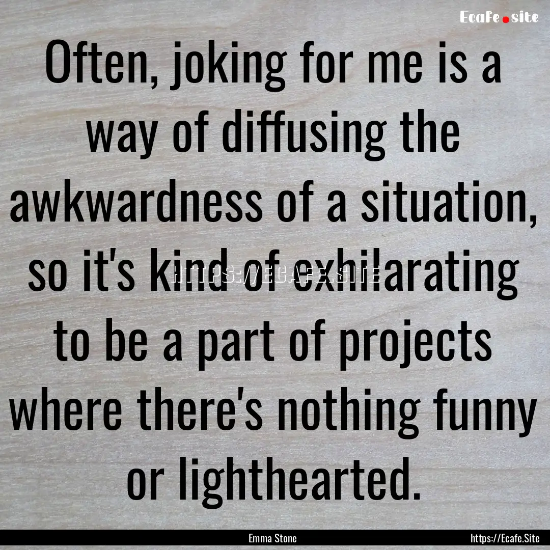 Often, joking for me is a way of diffusing.... : Quote by Emma Stone