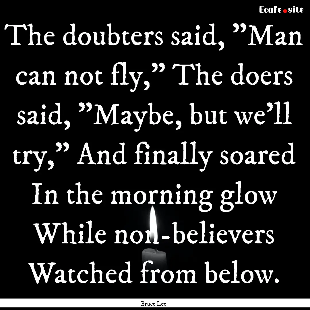 The doubters said, 