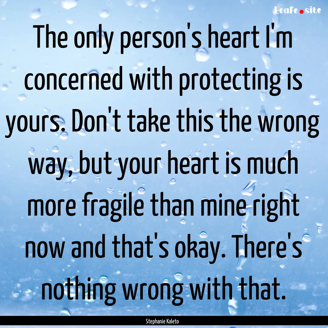 The only person's heart I'm concerned with.... : Quote by Stephanie Kaleto