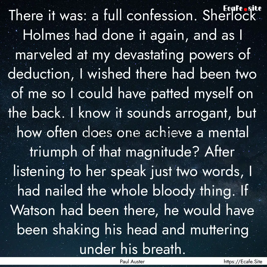 There it was: a full confession. Sherlock.... : Quote by Paul Auster