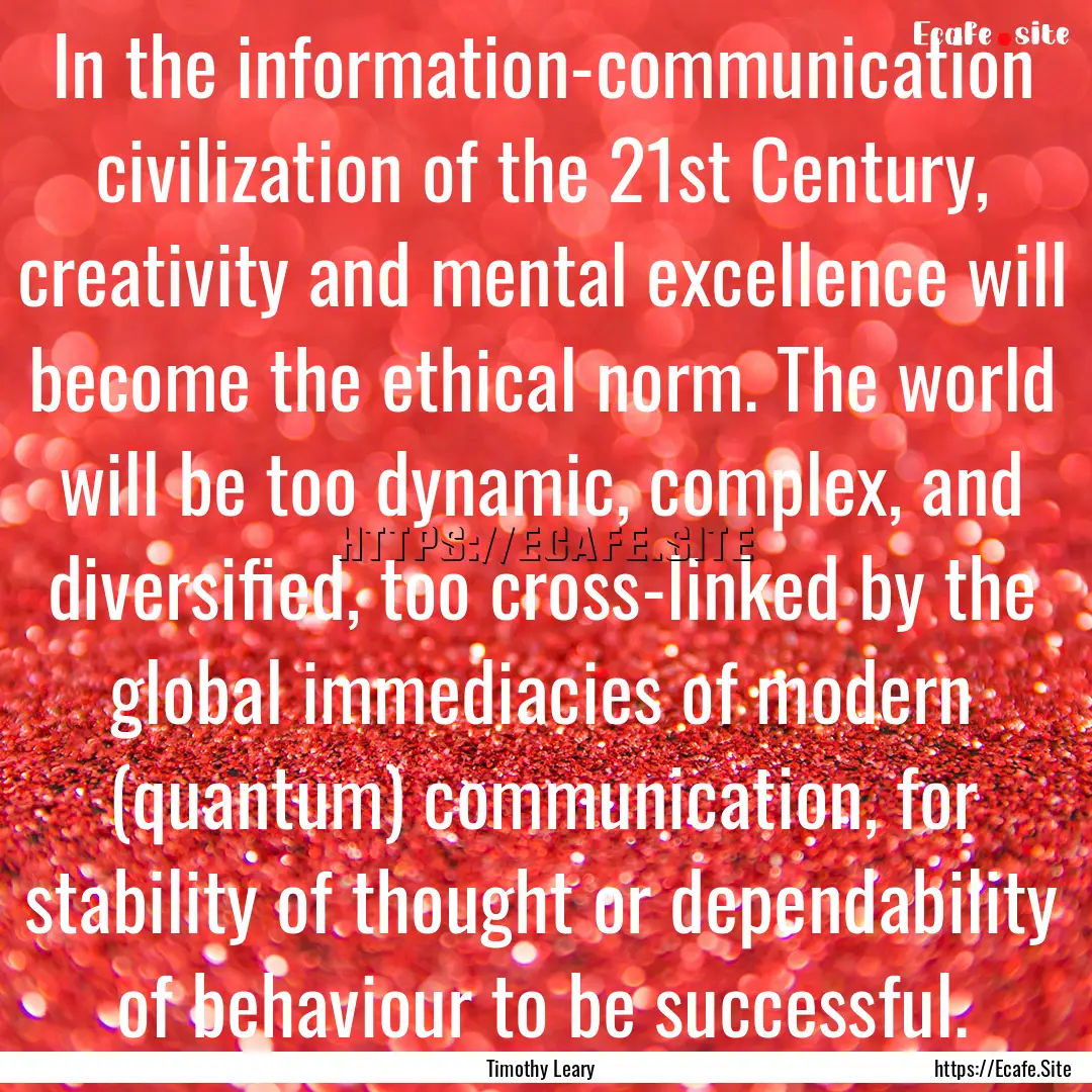 In the information-communication civilization.... : Quote by Timothy Leary