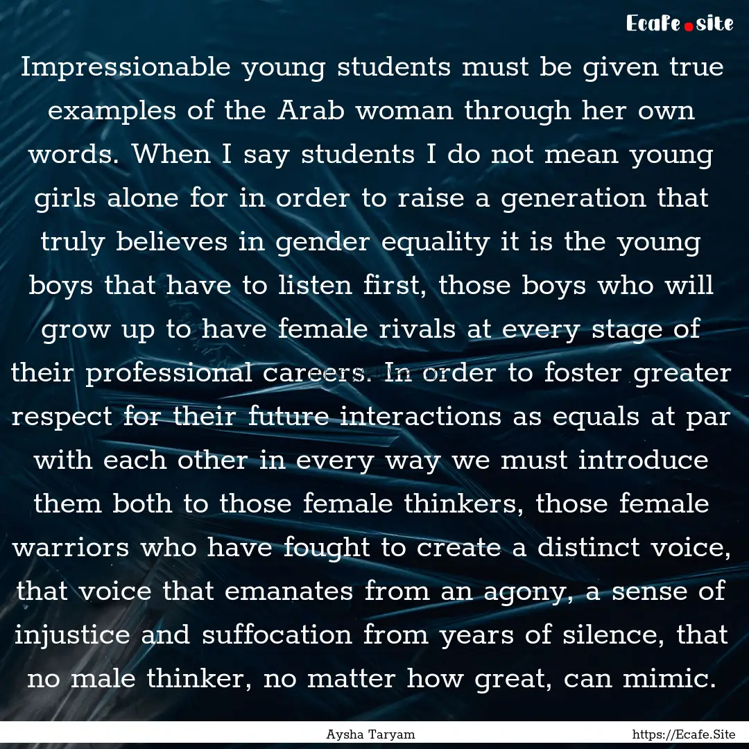 Impressionable young students must be given.... : Quote by Aysha Taryam