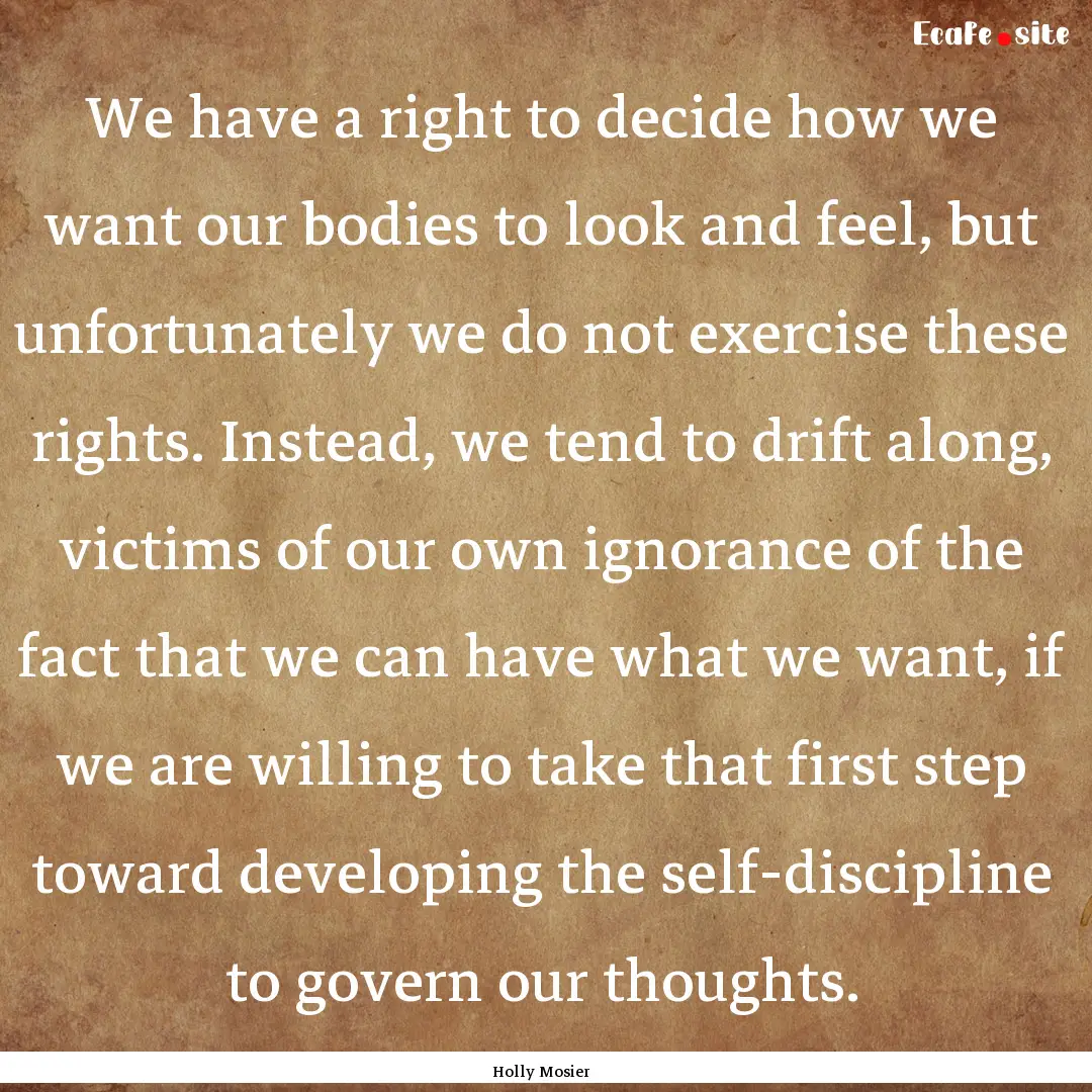 We have a right to decide how we want our.... : Quote by Holly Mosier