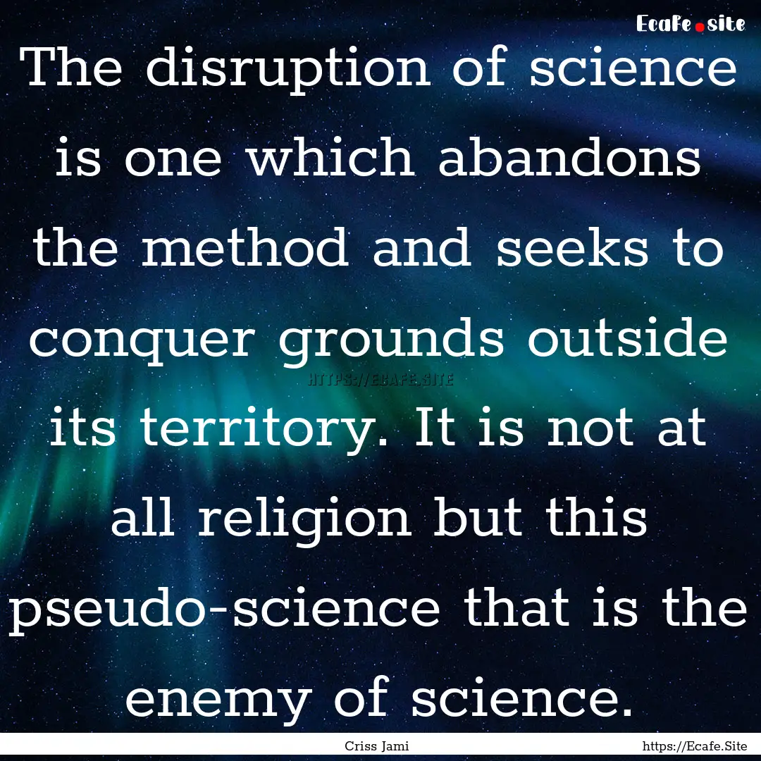 The disruption of science is one which abandons.... : Quote by Criss Jami