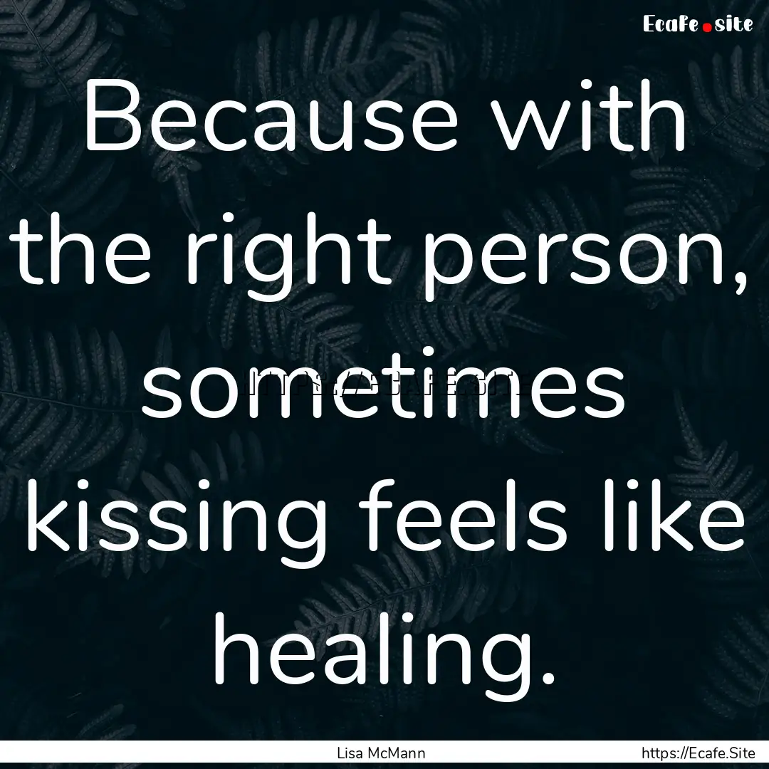 Because with the right person, sometimes.... : Quote by Lisa McMann