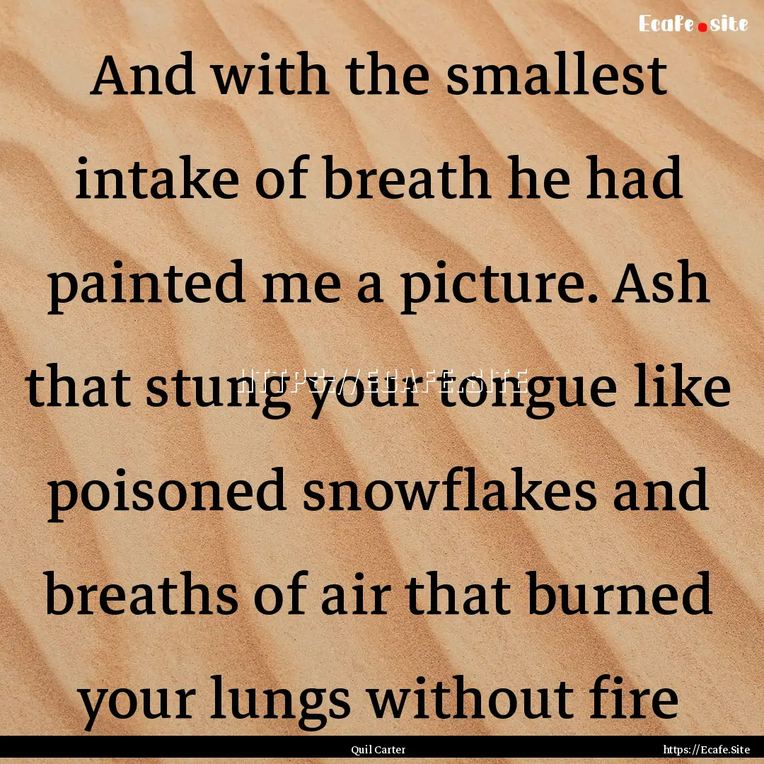 And with the smallest intake of breath he.... : Quote by Quil Carter