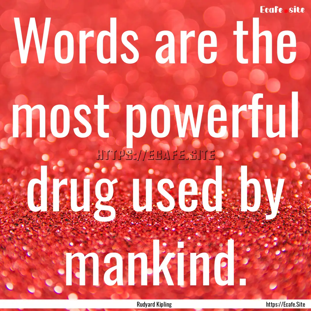 Words are the most powerful drug used by.... : Quote by Rudyard Kipling