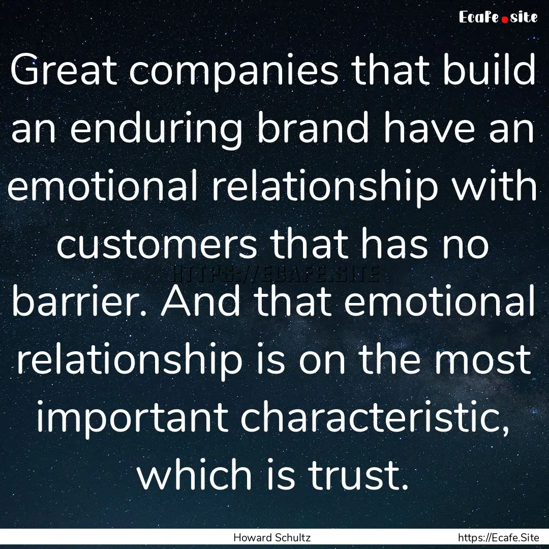 Great companies that build an enduring brand.... : Quote by Howard Schultz