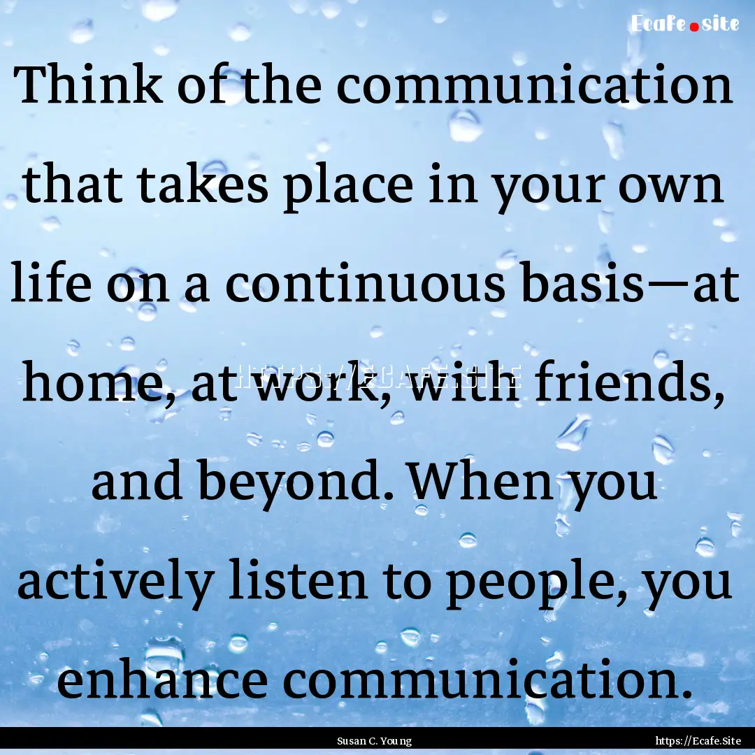 Think of the communication that takes place.... : Quote by Susan C. Young