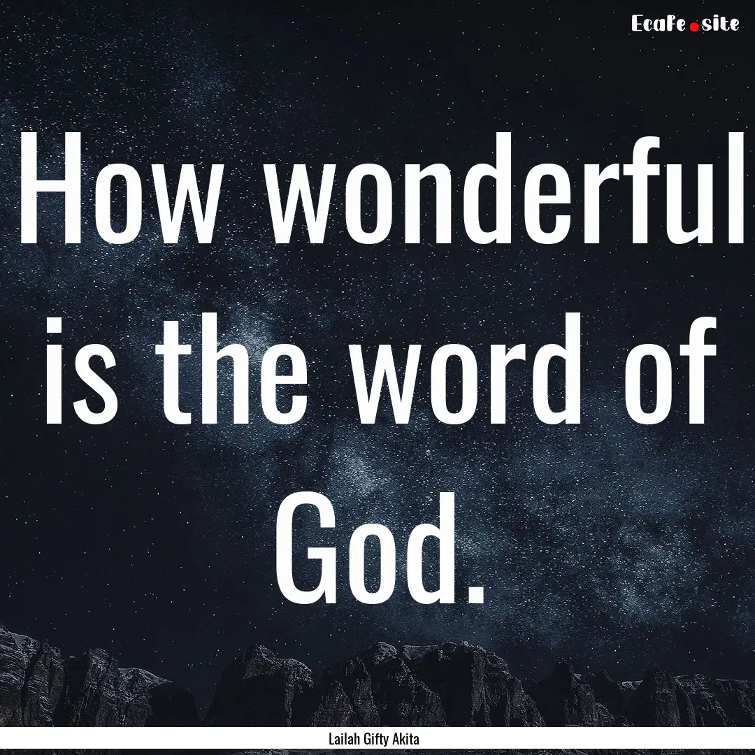 How wonderful is the word of God. : Quote by Lailah Gifty Akita