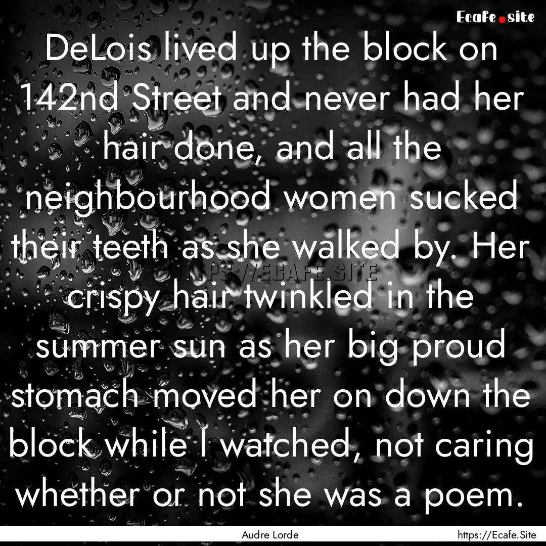 DeLois lived up the block on 142nd Street.... : Quote by Audre Lorde