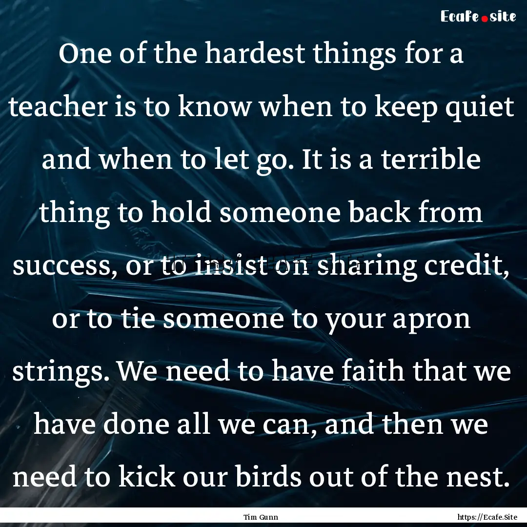 One of the hardest things for a teacher is.... : Quote by Tim Gunn