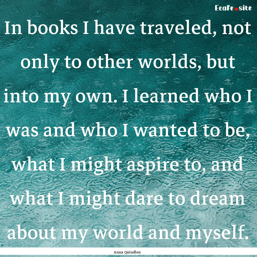 In books I have traveled, not only to other.... : Quote by Anna Quindlen