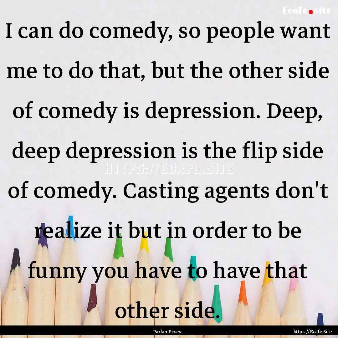 I can do comedy, so people want me to do.... : Quote by Parker Posey