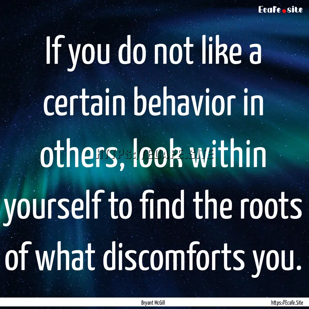 If you do not like a certain behavior in.... : Quote by Bryant McGill