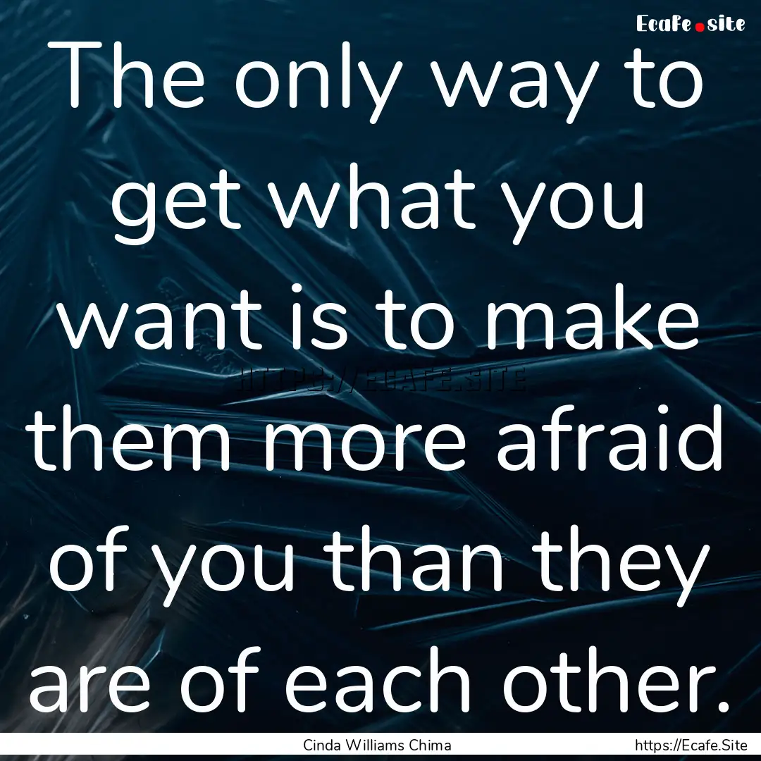 The only way to get what you want is to make.... : Quote by Cinda Williams Chima