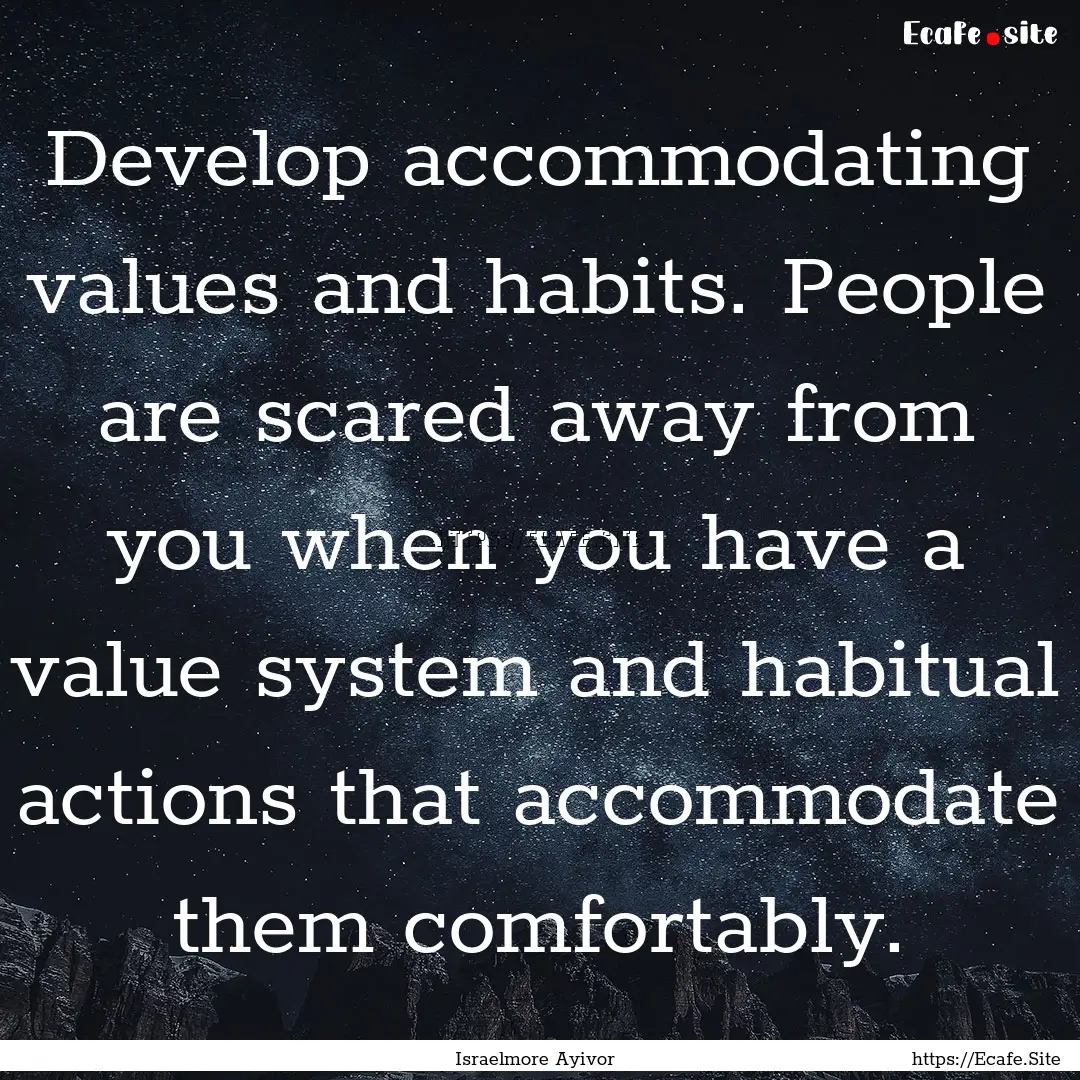 Develop accommodating values and habits..... : Quote by Israelmore Ayivor