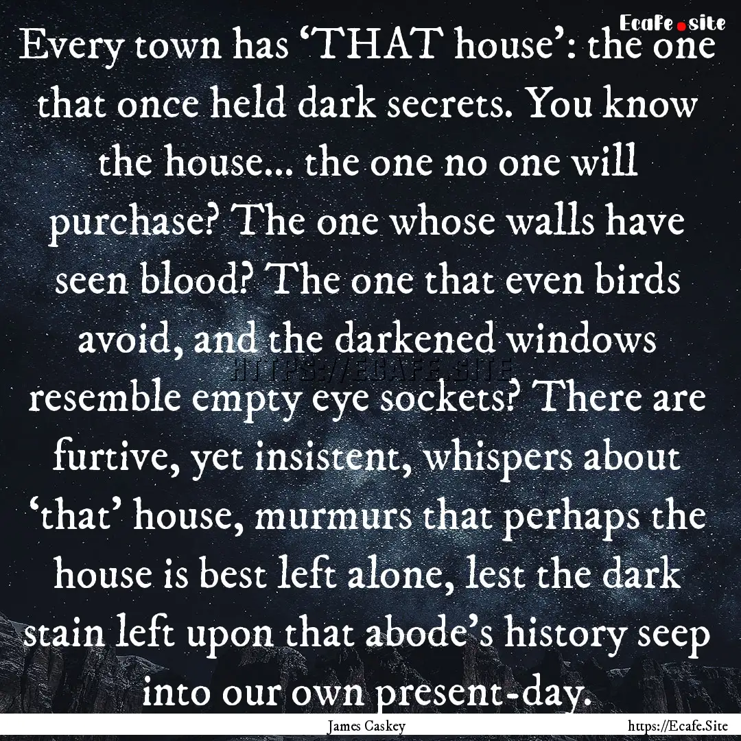 Every town has ‘THAT house’: the one.... : Quote by James Caskey