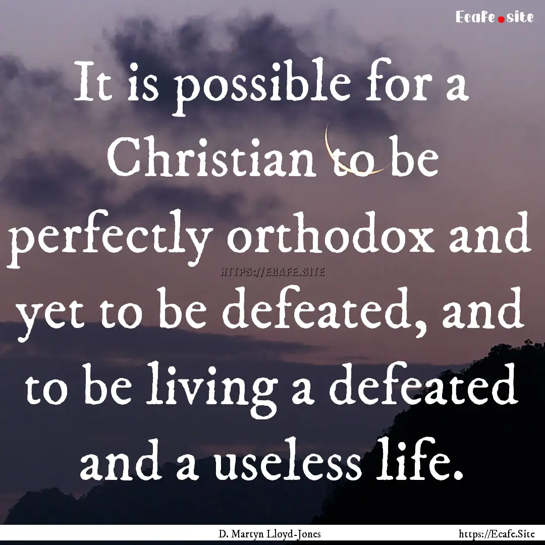 It is possible for a Christian to be perfectly.... : Quote by D. Martyn Lloyd-Jones