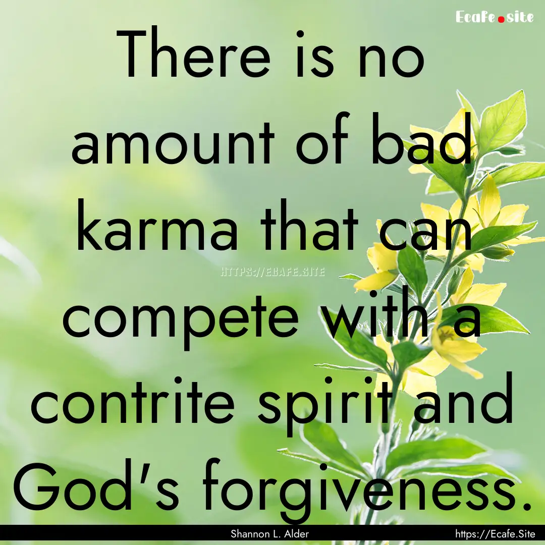 There is no amount of bad karma that can.... : Quote by Shannon L. Alder