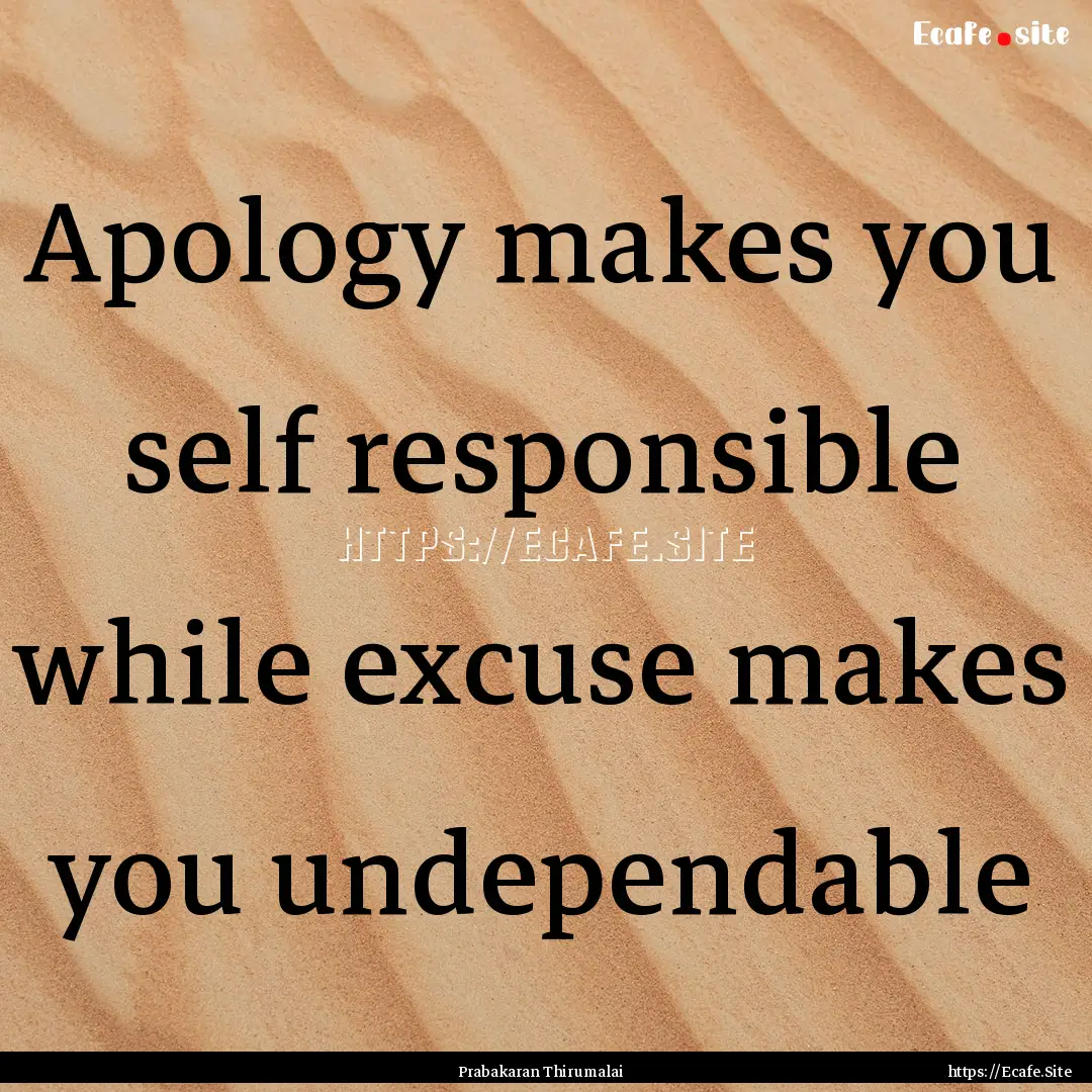 Apology makes you self responsible while.... : Quote by Prabakaran Thirumalai