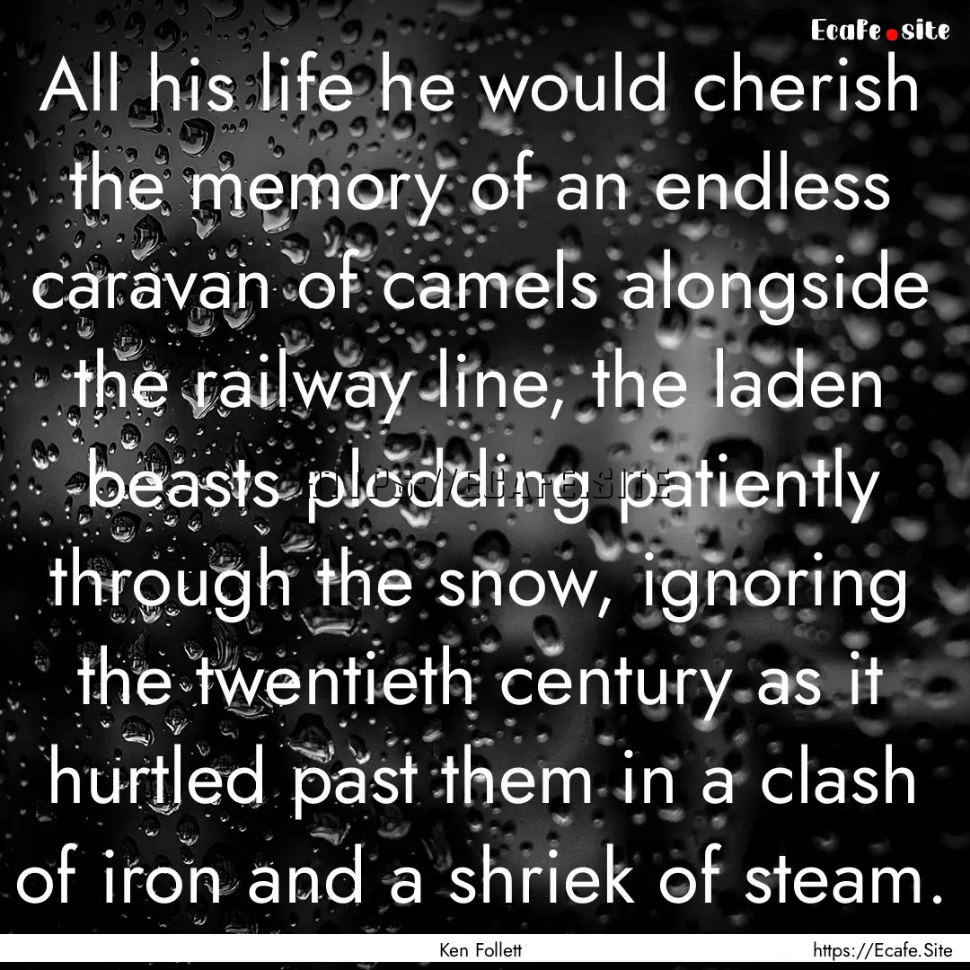 All his life he would cherish the memory.... : Quote by Ken Follett