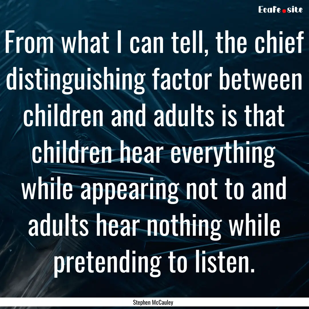 From what I can tell, the chief distinguishing.... : Quote by Stephen McCauley