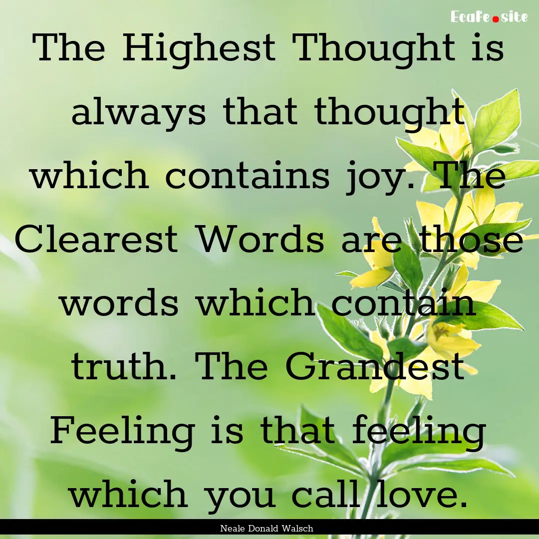 The Highest Thought is always that thought.... : Quote by Neale Donald Walsch