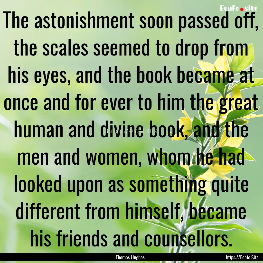 The astonishment soon passed off, the scales.... : Quote by Thomas Hughes