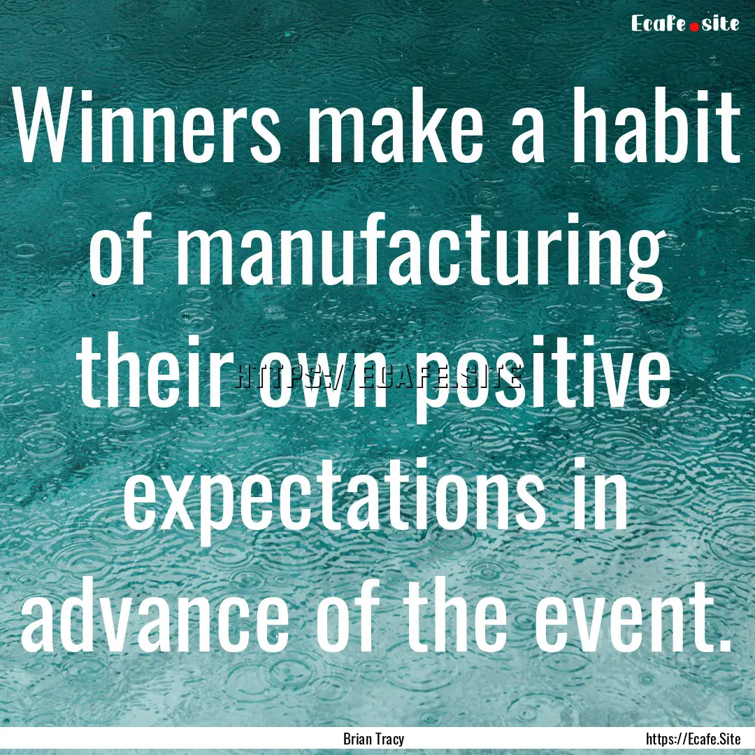 Winners make a habit of manufacturing their.... : Quote by Brian Tracy