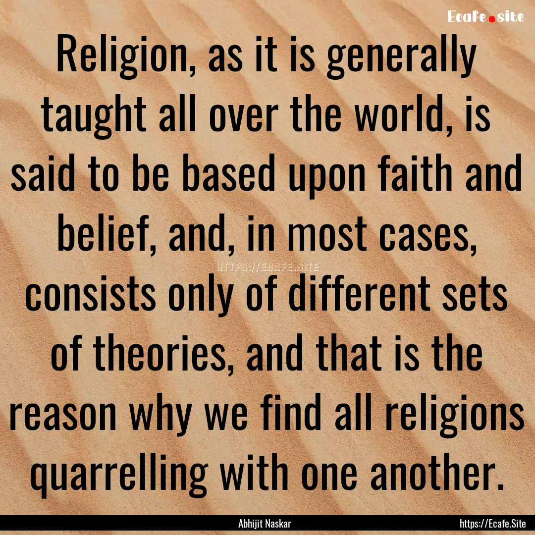 Religion, as it is generally taught all over.... : Quote by Abhijit Naskar