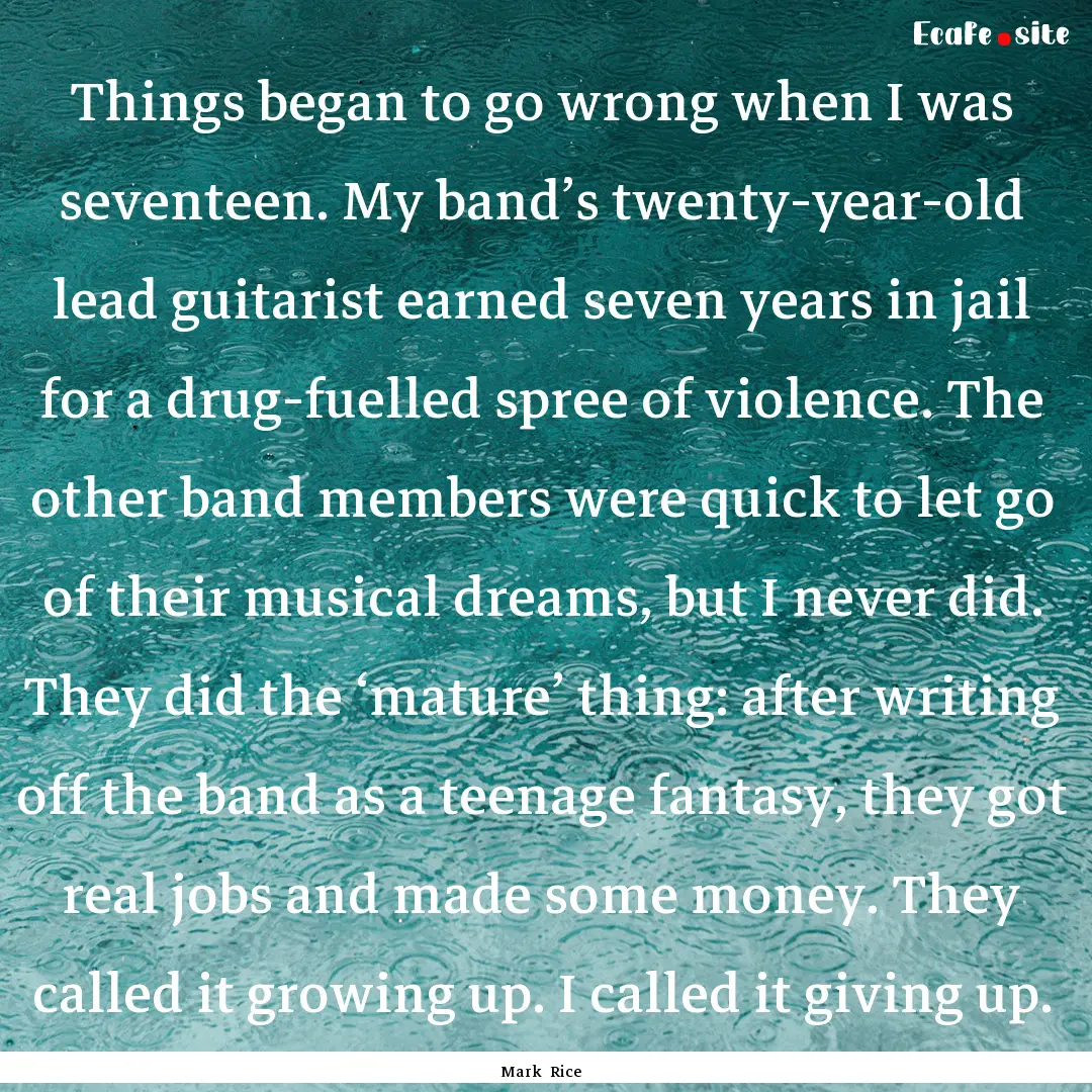 Things began to go wrong when I was seventeen..... : Quote by Mark Rice