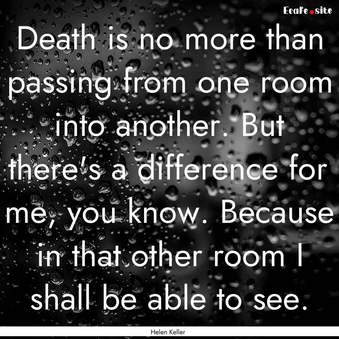 Death is no more than passing from one room.... : Quote by Helen Keller