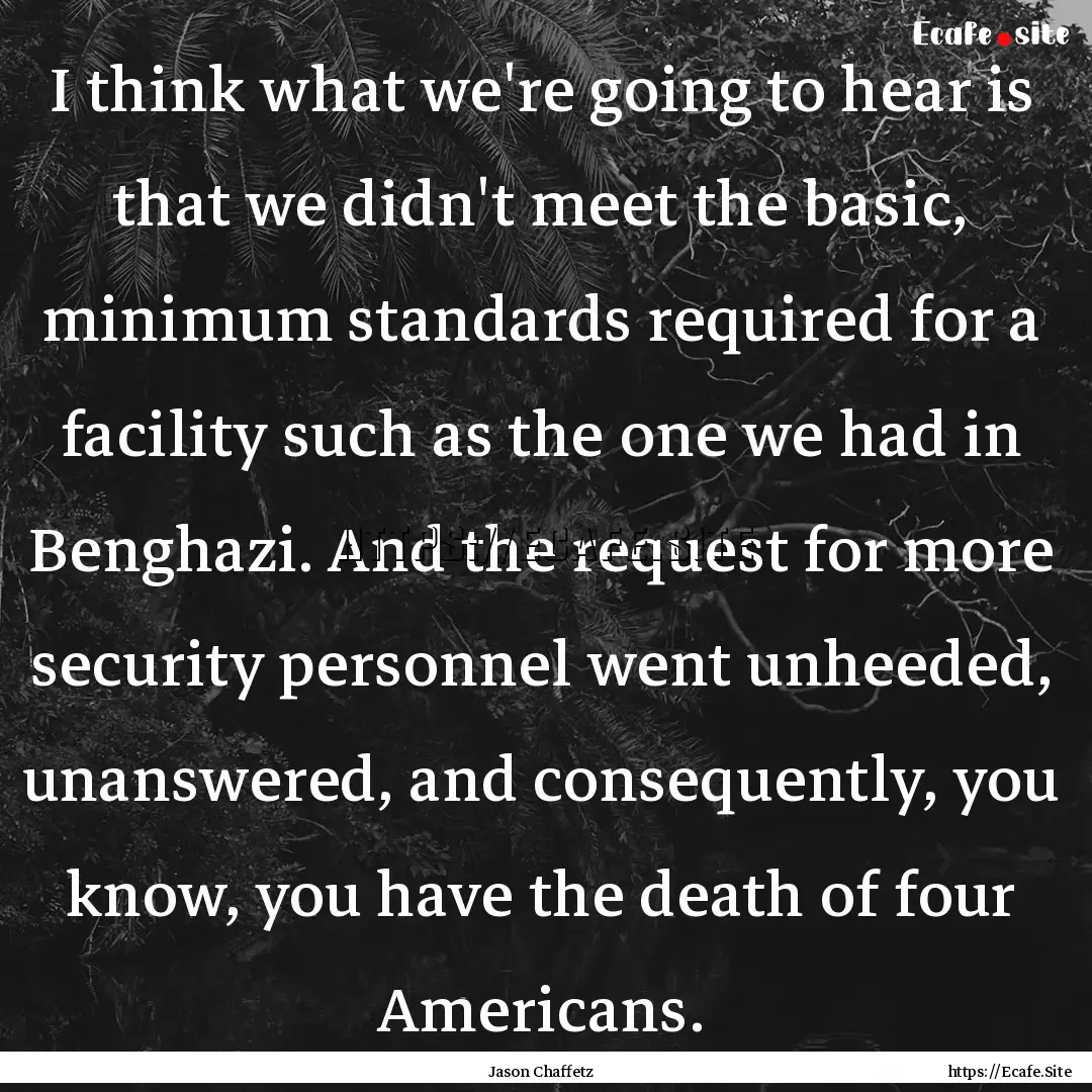 I think what we're going to hear is that.... : Quote by Jason Chaffetz