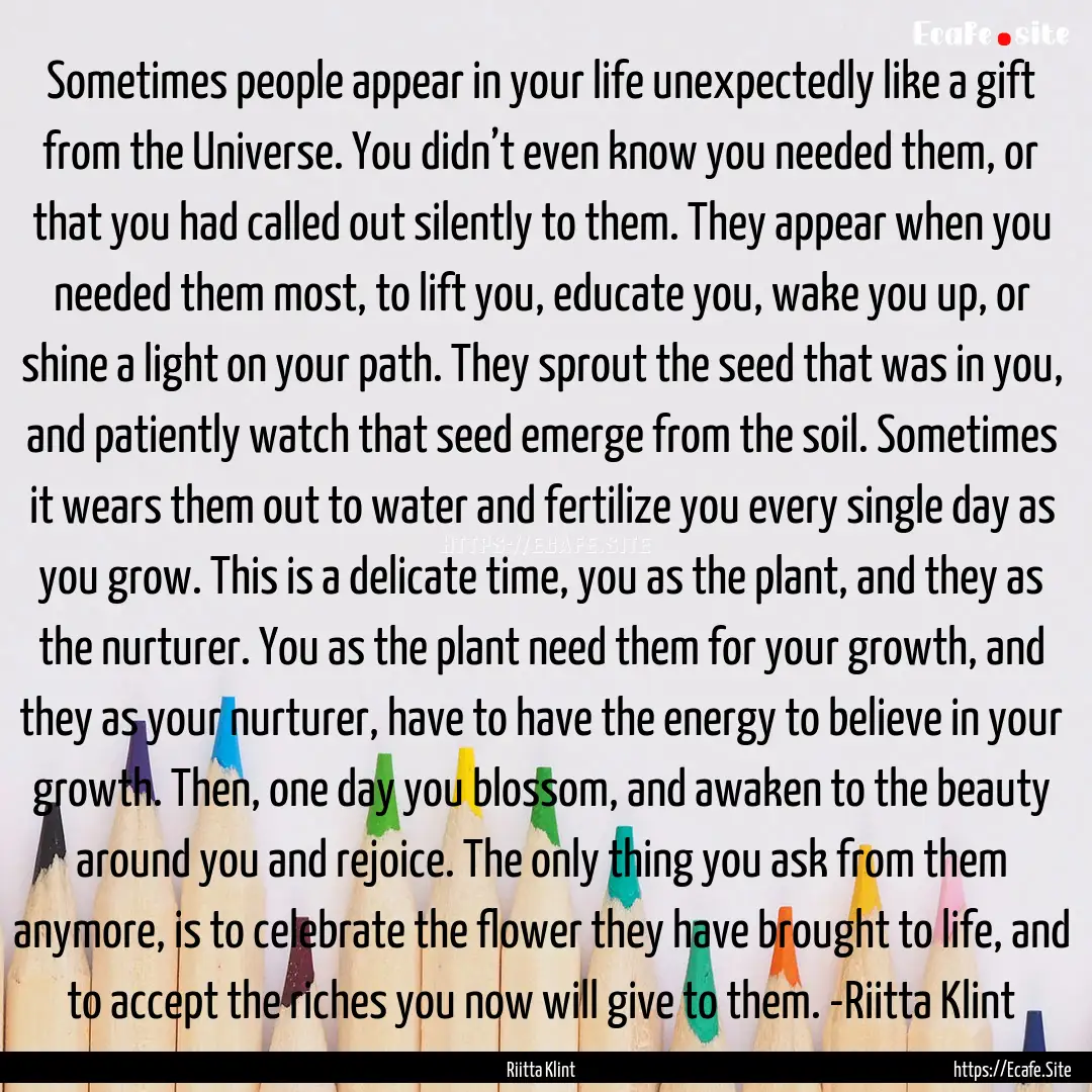 Sometimes people appear in your life unexpectedly.... : Quote by Riitta Klint