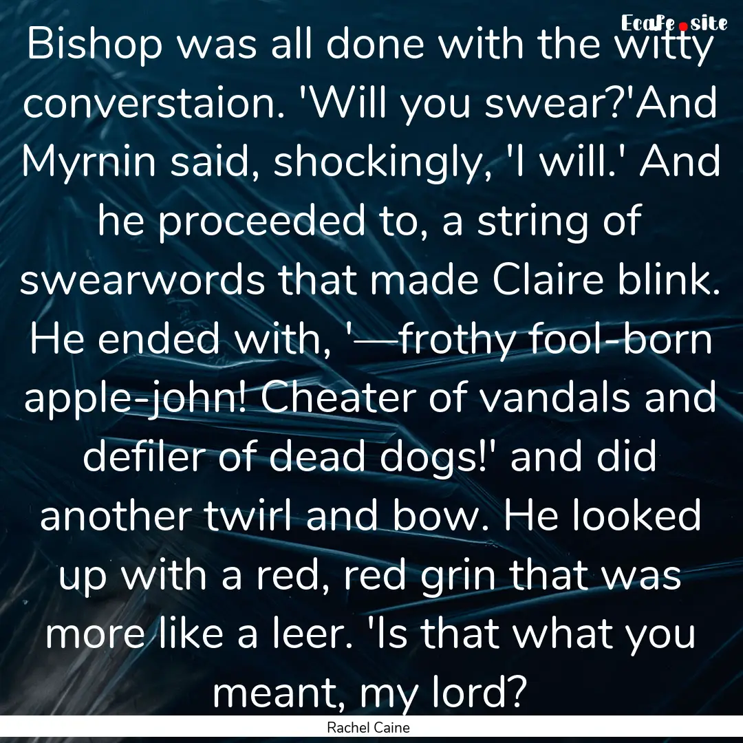 Bishop was all done with the witty converstaion..... : Quote by Rachel Caine