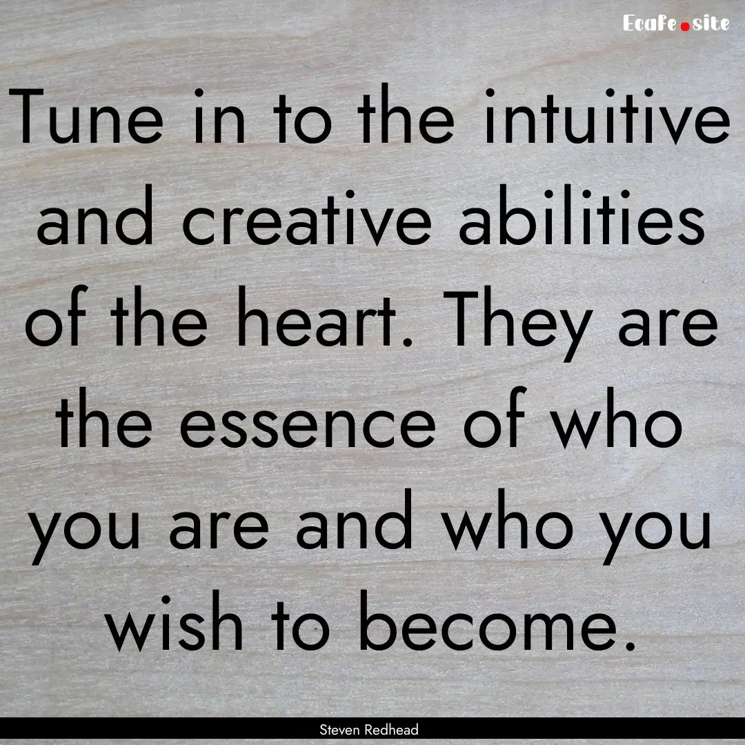 Tune in to the intuitive and creative abilities.... : Quote by Steven Redhead