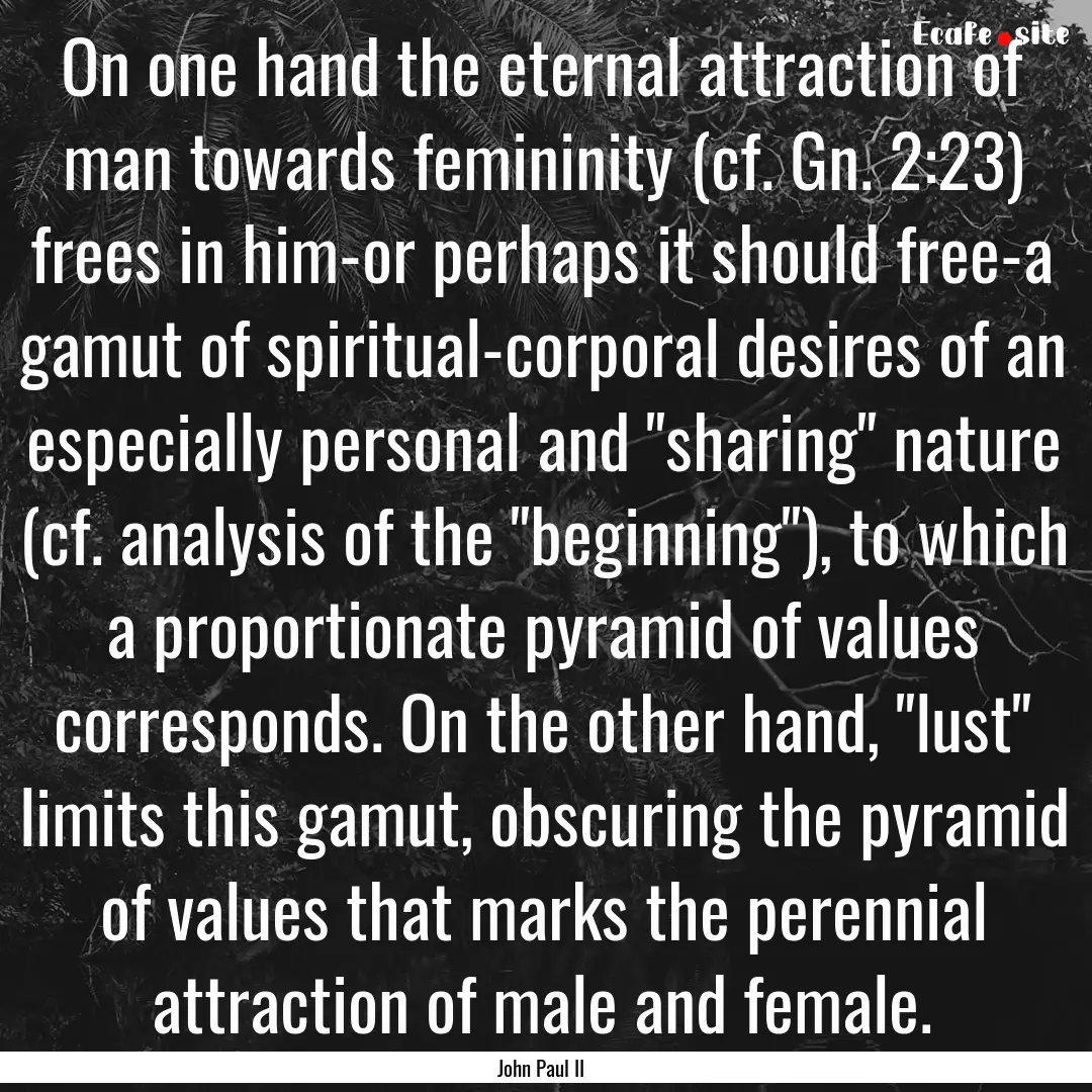 On one hand the eternal attraction of man.... : Quote by John Paul II