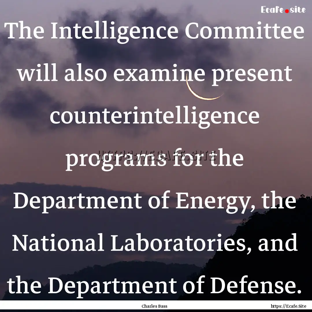 The Intelligence Committee will also examine.... : Quote by Charles Bass