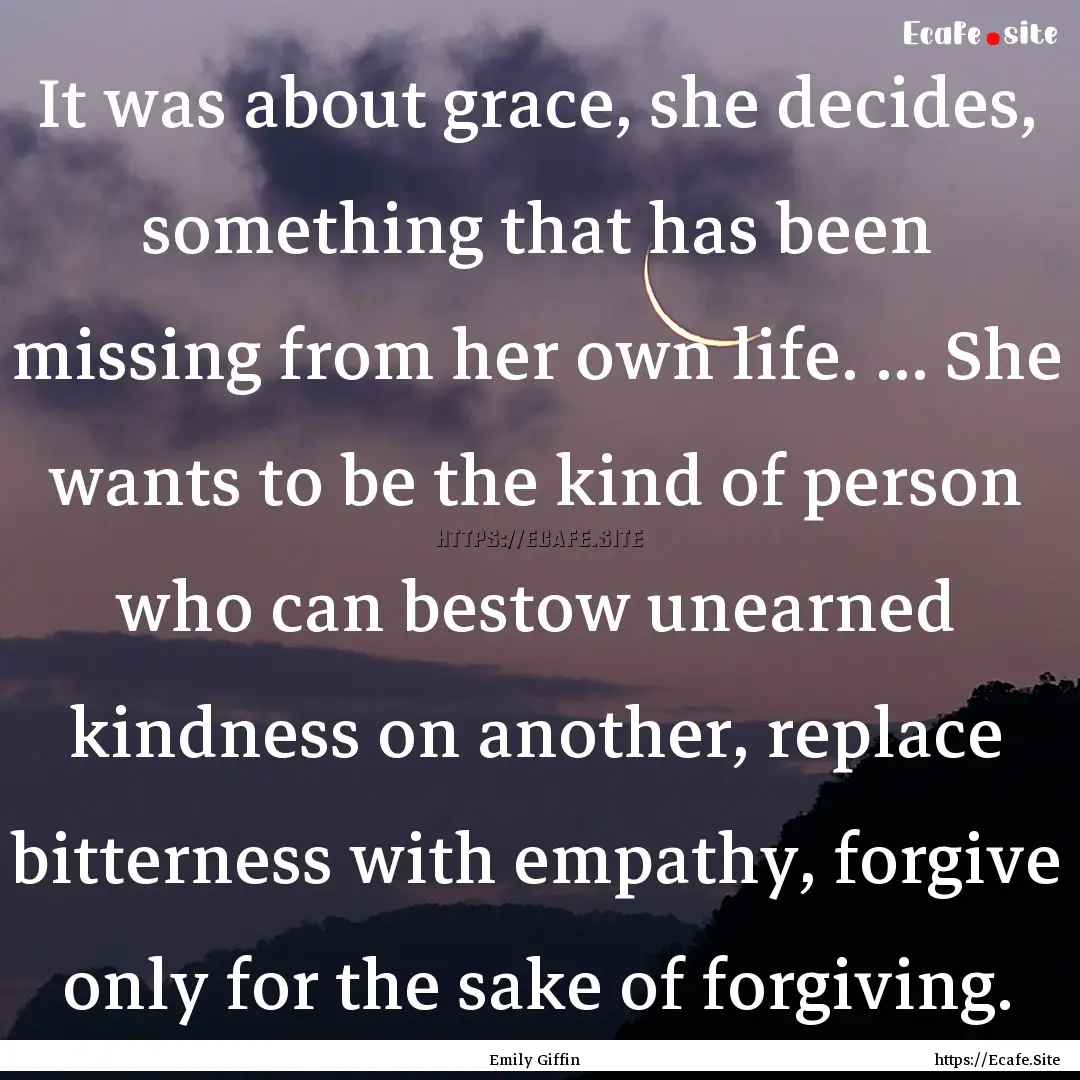 It was about grace, she decides, something.... : Quote by Emily Giffin