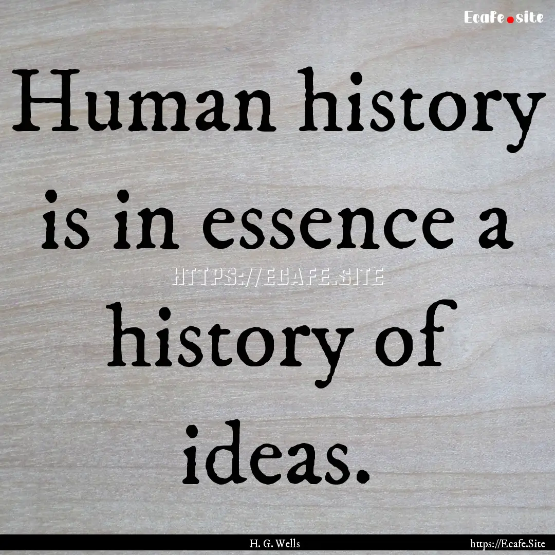 Human history is in essence a history of.... : Quote by H. G. Wells