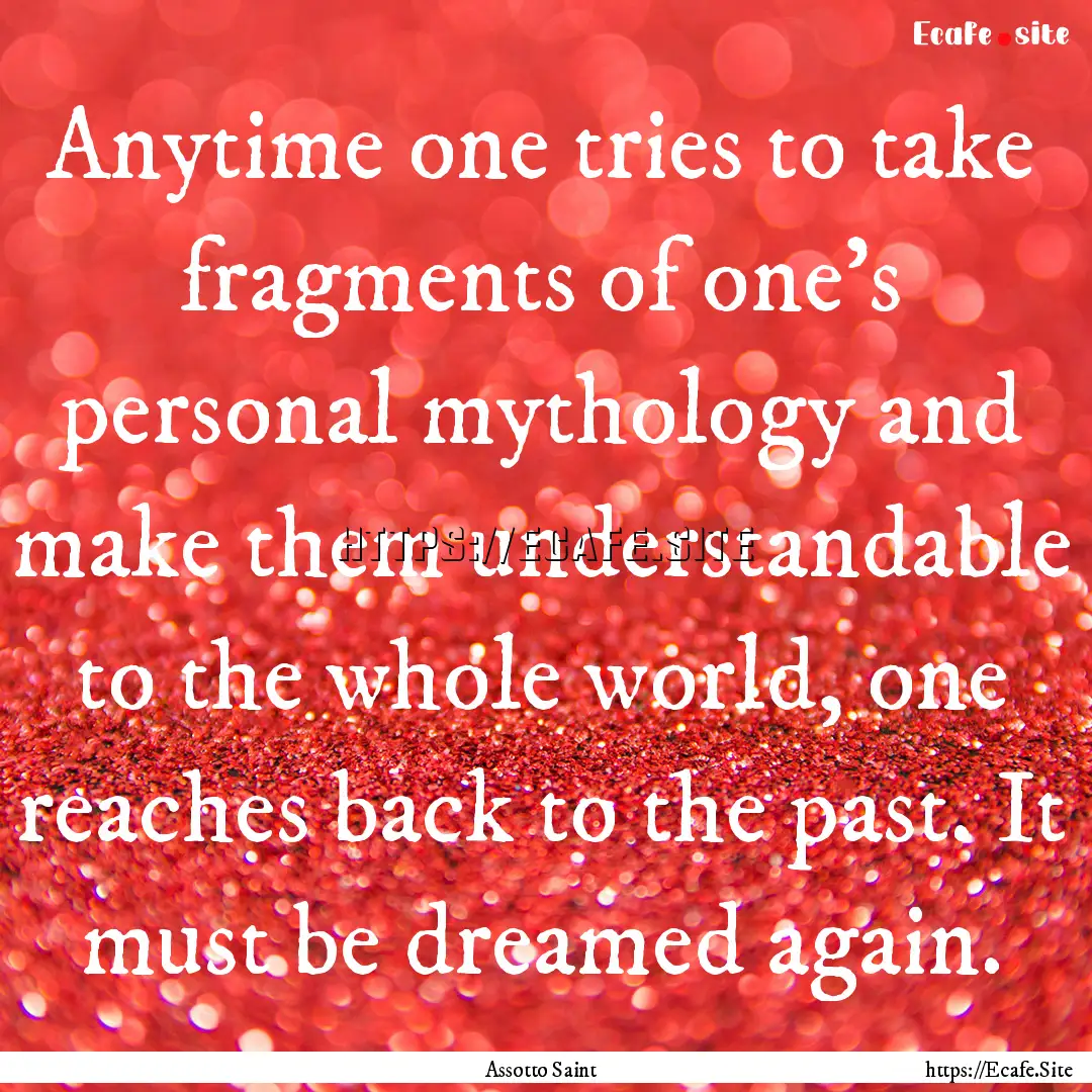 Anytime one tries to take fragments of one's.... : Quote by Assotto Saint