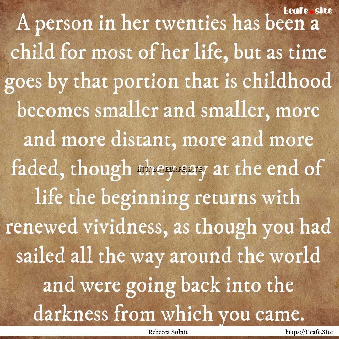 A person in her twenties has been a child.... : Quote by Rebecca Solnit