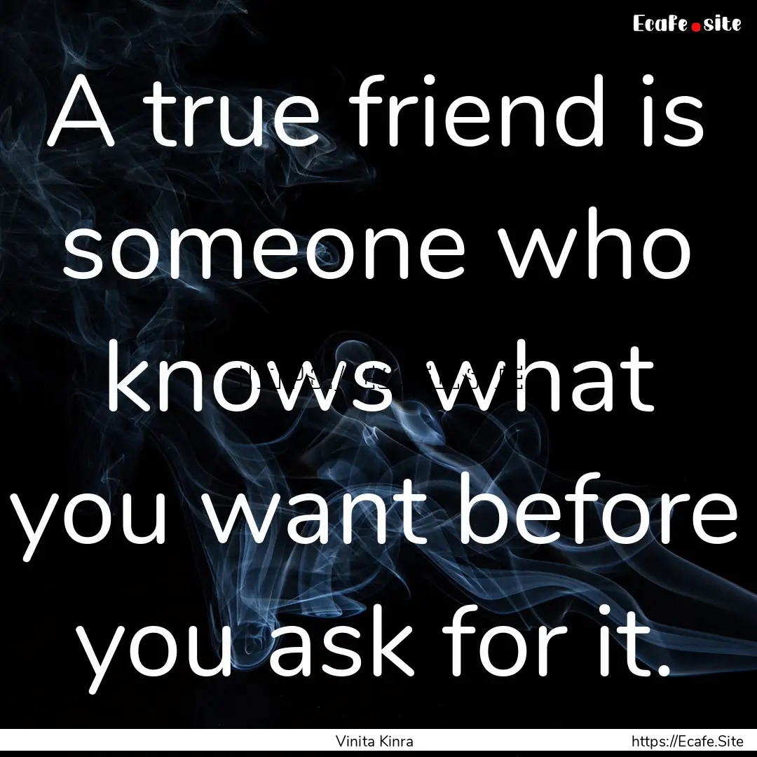 A true friend is someone who knows what you.... : Quote by Vinita Kinra