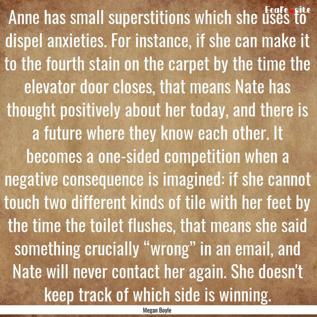 Anne has small superstitions which she uses.... : Quote by Megan Boyle