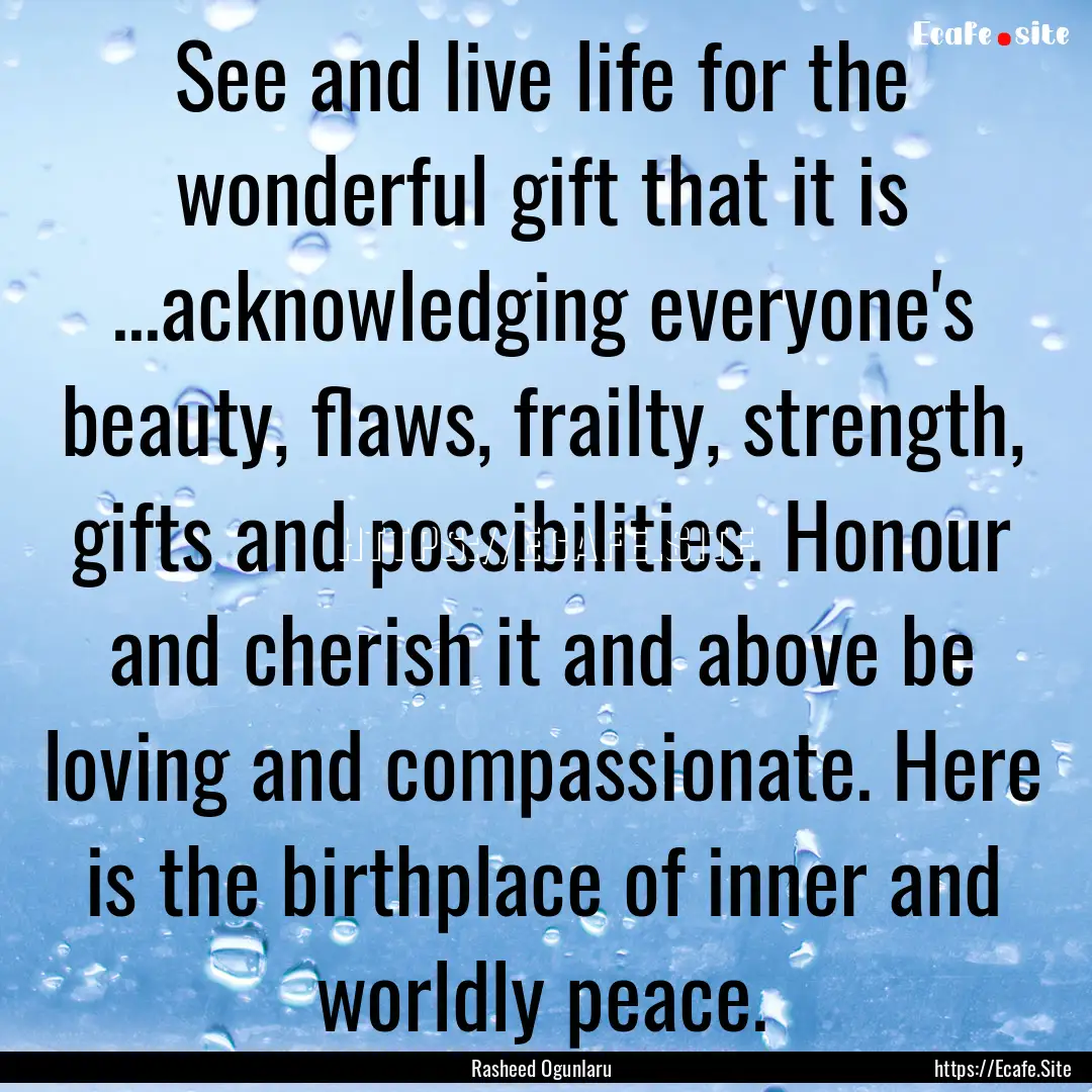 See and live life for the wonderful gift.... : Quote by Rasheed Ogunlaru