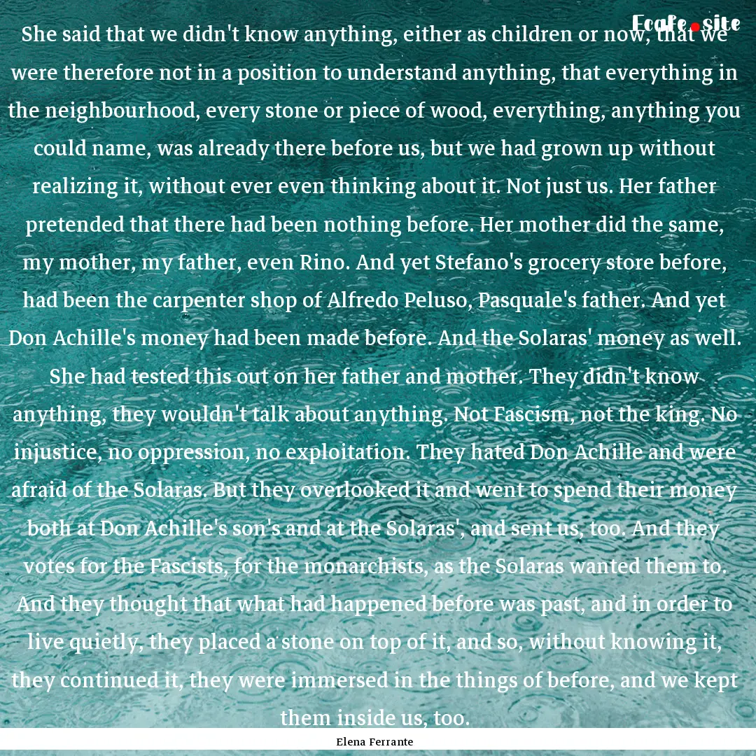 She said that we didn't know anything, either.... : Quote by Elena Ferrante